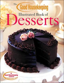 The Good Housekeeping Illustrated Book of Desserts Good Housekeeping