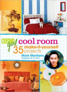 CosmoGIRL Cool Room: 35 Make-It-Yourself Projects Mark Montano