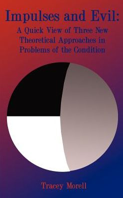 Impulses and Evil: A Quick View of Three New Theoretical Approaches to Problems of the Condition
