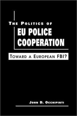 Politics of EU Police Cooperation: Toward a European FBI?