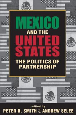 Mexico and the United States: The Politics of Partnership Andrew Selee