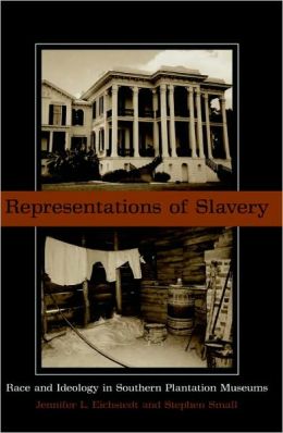 Representations of Slavery: Race and Ideology in Southern Plantation Museums Jennifer L. Eichstedt and Stephen Small