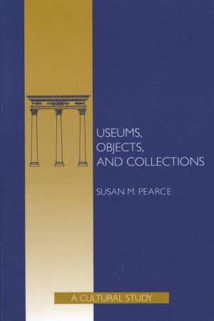 Museums, Objects, and Collections: A Cultural Study
