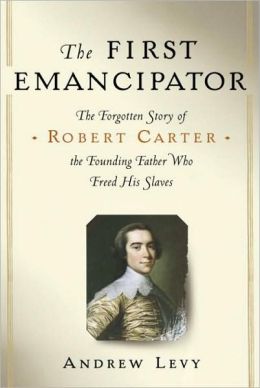 First Emancipator: The Forgotten Story Of Robert Carter, The Founding ...