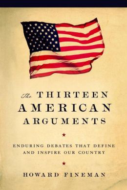 The Thirteen American Arguments Enduring Debates That Define and Inspire Our Cou (Jan 1, 2008)