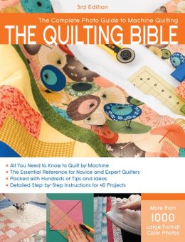 The Quilting Bible: The Complete Photo Guide to Machine Quilting