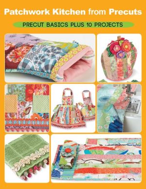 Patchwork Kitchen from Precuts: Precut basics plus 10 projects