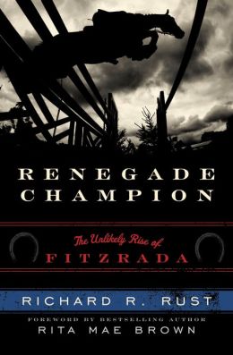Renegade Champion: The Unlikely Rise of Fitzrada Richard R. Rust and Rita Mae Brown