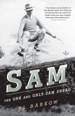Sam: The One And Only Sam Snead Al Barkow