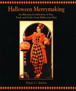 Halloween Merrymaking: An Illustrated Celebration of Fun, Food, and Frolics from Halloweens Past