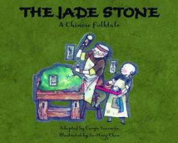 The Jade Stone: A Chinese Folktale Caryn Yacowitz and Ju-Hong Chen