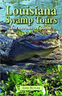 Louisiana Swamp Tours: The Definitive Guide Anne Butler and Henry Cancienne