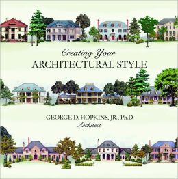 Creating Your Architectural Style George Hopkins Jr.