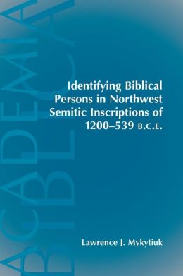 Identifying Biblical Persons In Northwest Semitic Inscriptions Of 1200 - 539 B.c.e. (Academia Biblica) Lawrence J. Mykytiuk