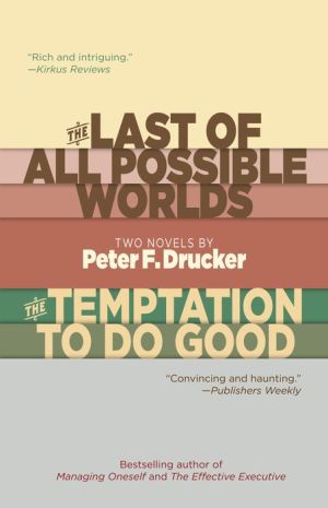The Last of All Possible Worlds and The Temptation to Do Good: Two Novels by Peter F. Drucker