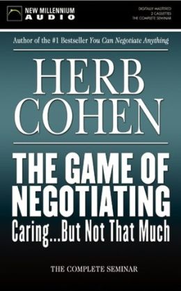 The Game of Negotiating: Caring...But Not That Much Herb Cohen