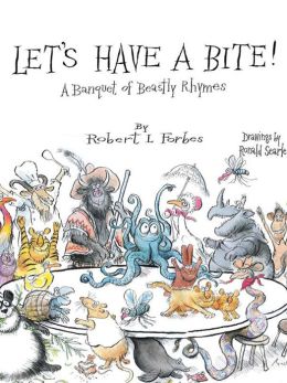Let's Have a Bite!: A Banquet of Beastly Rhymes Robert Forbes and Ronald Searle