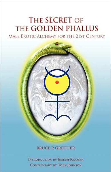 The Secret of the Golden Phallus: Male Erotic Alchemy for the 21st Century