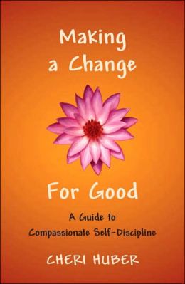 Making a Change for Good: A Guide to Compassionate Self-Discipline