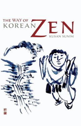 The Way of Korean Zen Kusan Sunim, Martine Batchelor and Stephen Batchelor