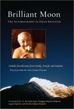 Brilliant Moon: The Autobiography of Dilgo Khyentse Dilgo Khyentse, Dalai Lama, Sogyal Rinpoche and Dzongsar Khyentse