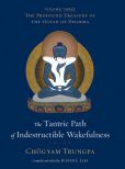 Book Cover Image. Title: The Tantric Path of Indestructible Wakefulness:  The Profound Treasury of the Ocean of Dharma, Volume Three, Author: Chogyam Trungpa
