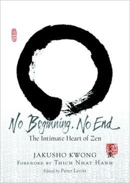 No Beginning, No End: The Intimate Heart of Zen Jakusho Kwong and Peter Levitt