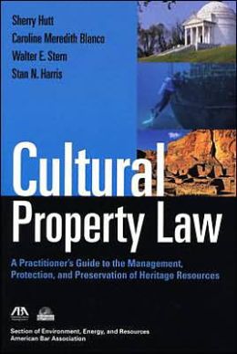 Cultural Property Law: A Practitioner's Guide to the Management, Protection, and Preservation of Heritage Resources Sherry Hutt, Caroline Meredith Blanco, Walter E. Stern and Stan N. Harris