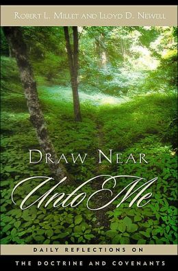 Draw Near Unto Me: Daily Reflections on the Doctrine and Covenants Lloyd D. Millet Robert L.Newell