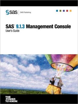SAS 9 1 3 Management Console: User's Guide Sas Publishing
