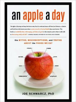 An Apple A Day: The Myths, Misconceptions, and Truths About the Foods We Eat Joe Schwarcz