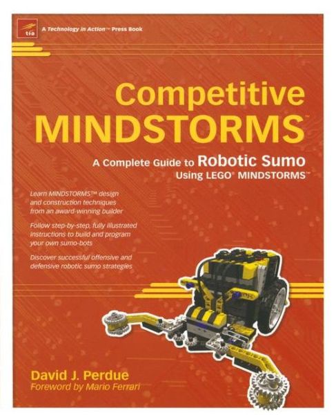 Competitive MINDSTORMS: A Complete Guide to Robotic Sumo using LEGO MINDSTORMS