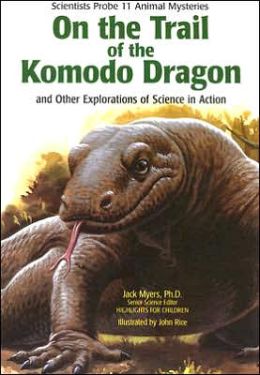 On The Trail Of The Komodo Dragon: And Other Explorations Of Science In Action Jack Myers
