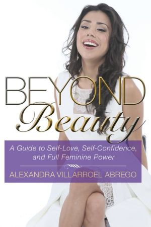 Beyond Beauty: A Guide to Self-Love, Self-Confidence, and Full Feminine Power