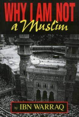 Why I Am Not a Muslim Ibn Warraq and R. Joseph Hoffmann