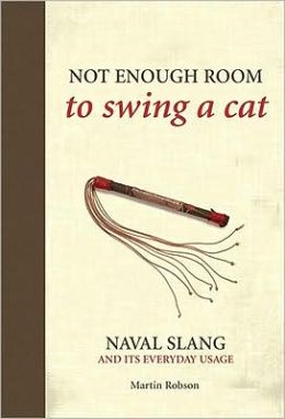 Not Enough Room to Swing a Cat: Naval Slang and Its Everyday Usage Martin Robson