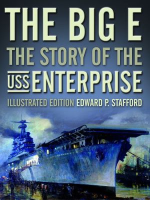 The Big E: The Story of the USS Enterprise, Illustrated Edition