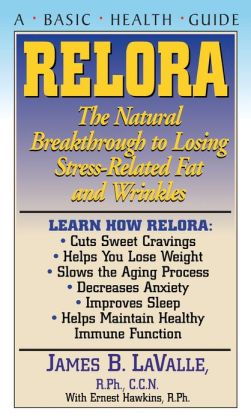 Relora: The Natural Breakthrough to Losing Stress-Related Fat and Wrinkles (Basic Health Guides) James B. Valle and Ernest Hawkins