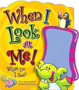 When I Look at Me!: What Do I See? Karen Farmer and Gary Currant