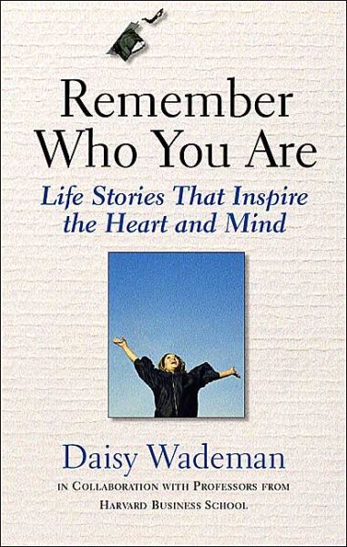 Remember Who You Are: Life Stories That Inspire the Heart and the Mind