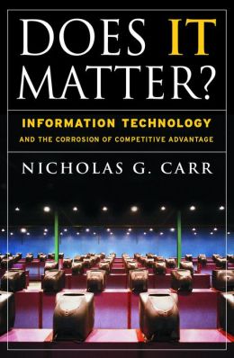 Does IT Matter?: Information Technology and the Corrosion of Competitive Advantage