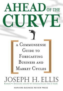 Ahead of the Curve: A Commonsense Guide to Forecasting Business and Market Cycles