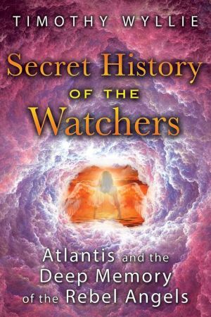 Book Secret History of the Watchers: Atlantis and the Deep Memory of the Rebel Angels