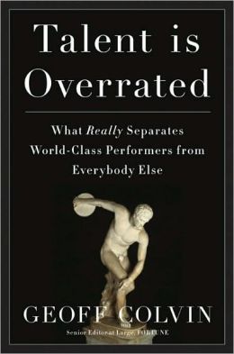 Talent Is Overrated: What Really Separates World-Class Performers from EverybodyElse