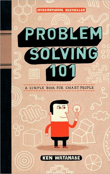 Problem Solving 101: A Simple Book for Smart People