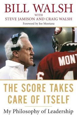 The Score Takes Care of Itself: My Philosophy of Leadership Steve Jamison and Craig Walsh