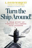 Book Cover Image. Title: Turn the Ship Around!:  A True Story of Building Leaders by Breaking the Rules, Author: L. David Marquet