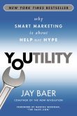 Book Cover Image. Title: Youtility:  Why Smart Marketing is About Help Not Hype, Author: Jay Baer