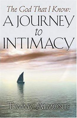 The God That I Know: A Journey to Intimacy Tommy Almonte