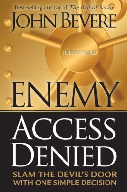 Enemy Access Denied: Slam the devil's door with one simple decision John Bevere